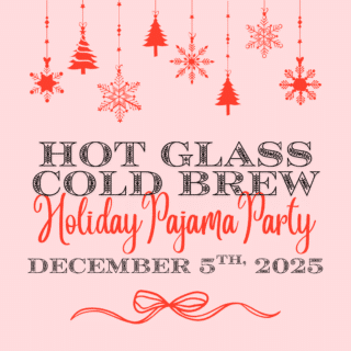 Hot Glass Cold Brew: Holiday Pajama Party 2025
