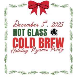 Hot Glass Cold Brew: Holiday Pajama Party 2025